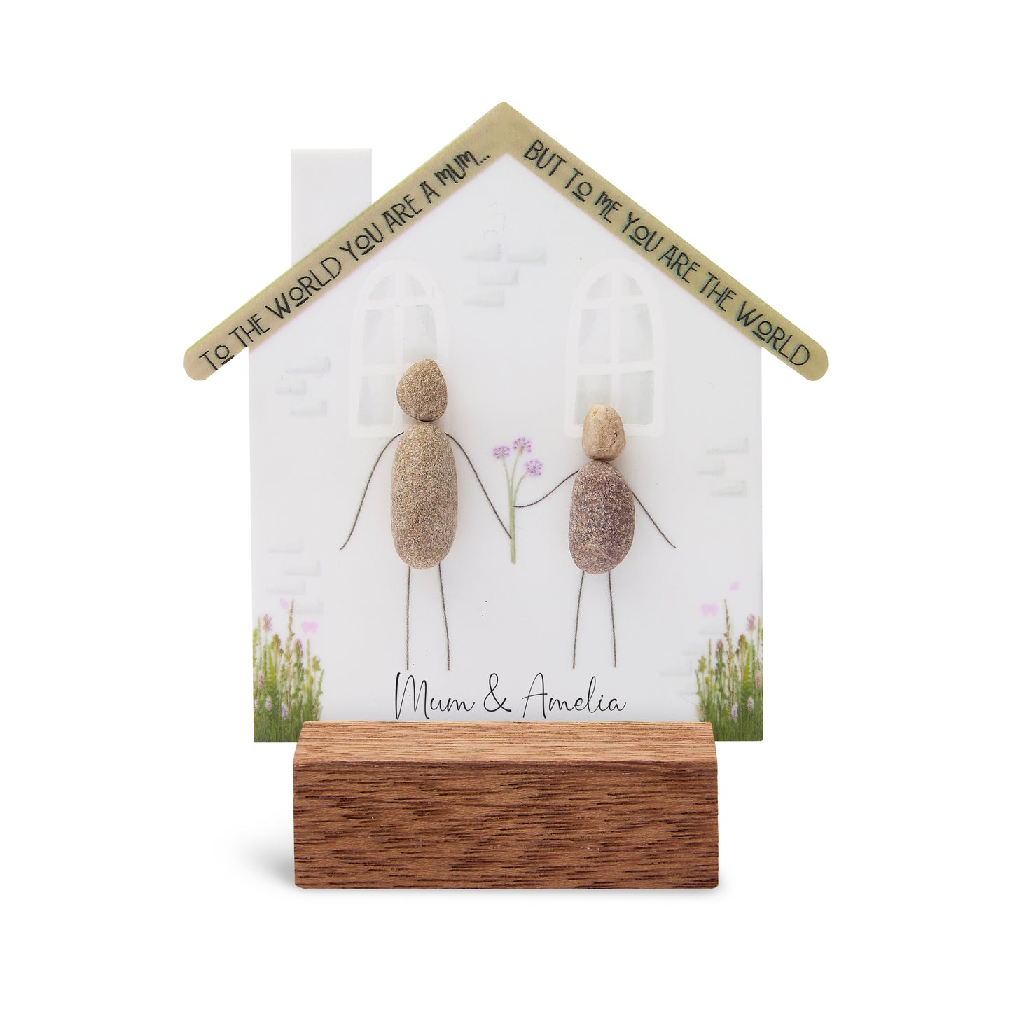 Mini House - To the world you are a Mum... but to me you are the world
