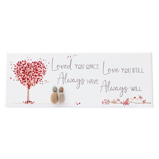 Pebble Wall Sign - Loved you once, Love you still, Always have, Always will