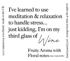 Pop Candle -   I've learned to use meditation and relaxation to handle stress….just kidding, I'm on my third glass of wine